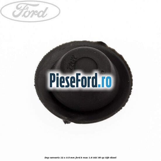 Dop caroserie 12 x 0.5 mm Ford B-Max 1.6 TDCi 95 cp T3JB diesel