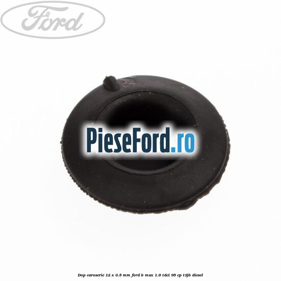 Dop caroserie 12 x 0.5 mm Ford B-Max 1.6 TDCi 95 cp T3JB diesel