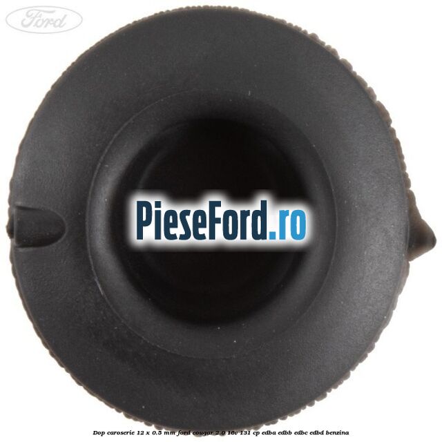 Dop caroserie 12 x 0.5 mm Ford Cougar 2.0 16V 131 cp Dop caroserie 12 x 0.5 mm Ford Cougar 2.0 16V 131 cp EDBA, EDBB, EDBC, EDBD benzina