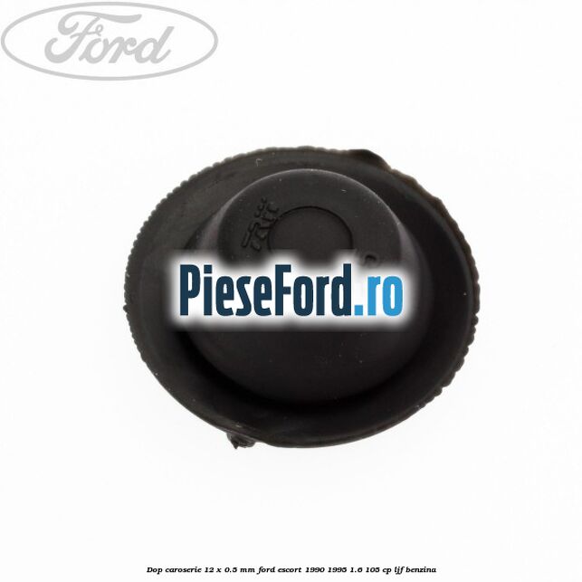 Dop caroserie 12 x 0.5 mm Ford Escort 1990-1995 1.6 105 cp LJF benzina