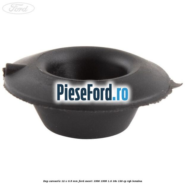 Dop caroserie 12 x 0.5 mm Ford Escort 1990-1995 1.8 16V 130 cp RQB benzina