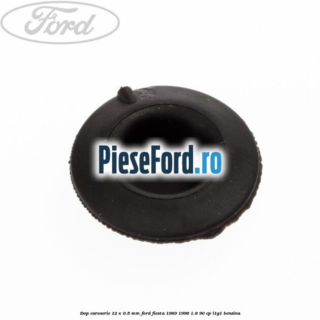 Dop caroserie 12 x 0.5 mm Ford Fiesta 1989-1996 1.6 90 cp L1G1 benzina