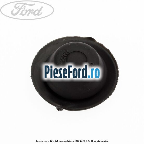 Dop caroserie 12 x 0.5 mm Ford Fiesta 1996-2001 1.0 i 65 cp C4E benzina
