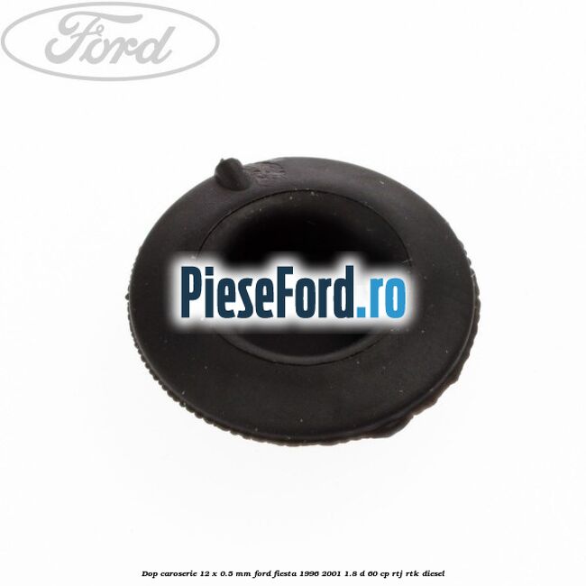 Dop caroserie 12 x 0.5 mm Ford Fiesta 1996-2001 1.8 D 60 cp Dop caroserie 12 x 0.5 mm Ford Fiesta 1996-2001 1.8 D 60 cp RTJ, RTK diesel