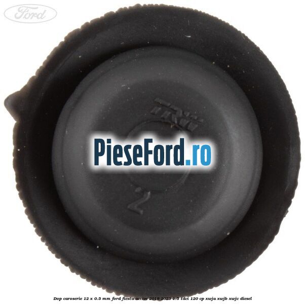 Dop caroserie 12 x 0.5 mm Ford Fiesta Active 2018-2023 1.5 TDCi 120 cp Dop caroserie 12 x 0.5 mm Ford Fiesta Active 2018-2023 1.5 TDCi 120 cp XWJA, XWJB, XWJC diesel