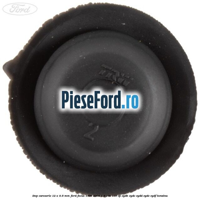 Dop caroserie 12 x 0.5 mm Ford Focus 1998-2004 1.8 16V 115 cp EYDB, EYDC, EYDD, EYDE, EYDF benzina