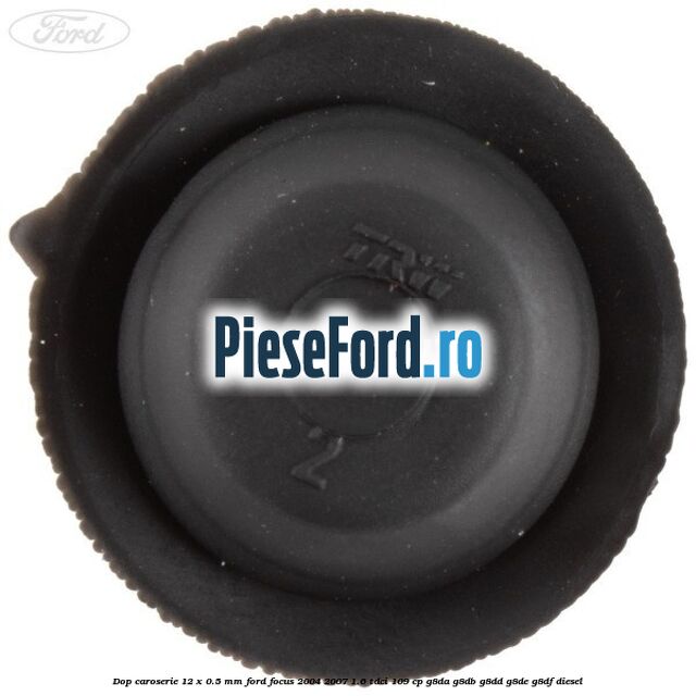 Dop caroserie 12 x 0.5 mm Ford Focus 2004-2007 1.6 TDCi 109 cp G8DA, G8DB, G8DD, G8DE, G8DF diesel