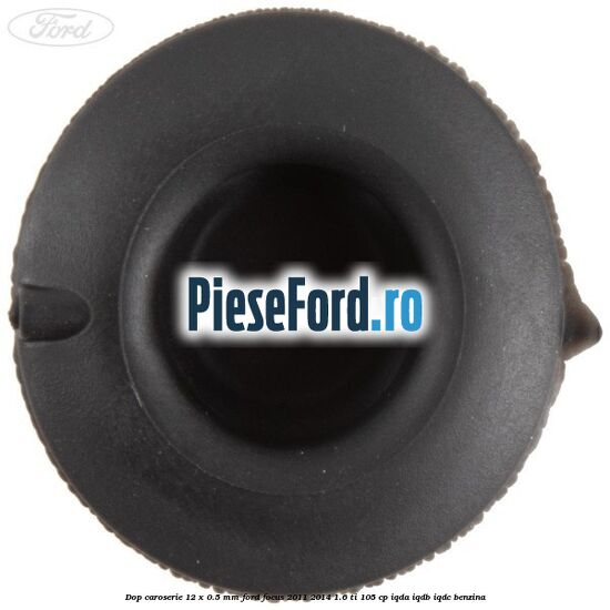 Dop caroserie 12 x 0.5 mm Ford Focus 2011-2014 1.6 Ti 105 cp IQDA, IQDB, IQDC benzina