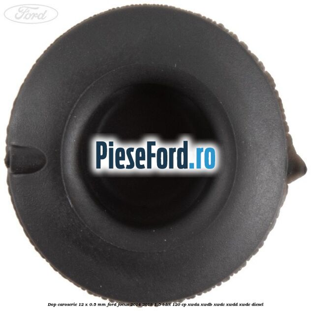 Dop caroserie 12 x 0.5 mm Ford Focus 2014-2018 1.5 TDCi 120 cp XWDA, XWDB, XWDC, XWDD, XWDE diesel