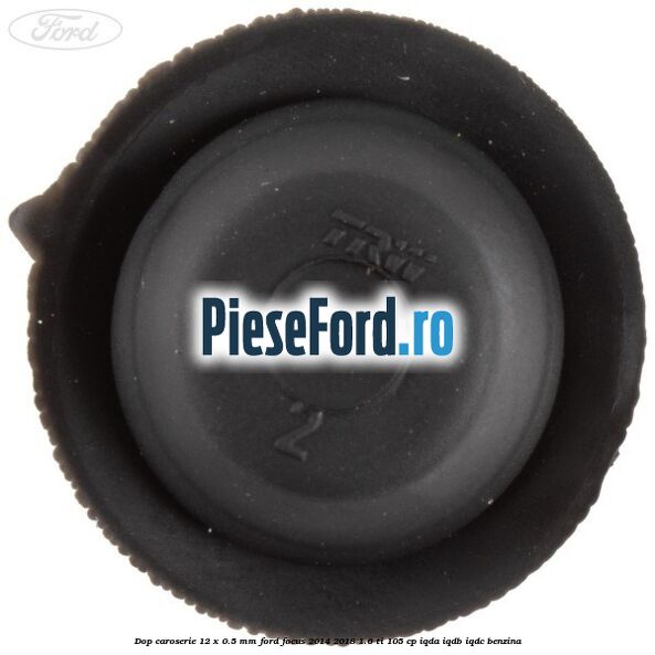Dop caroserie 12 x 0.5 mm Ford Focus 2014-2018 1.6 Ti 105 cp IQDA, IQDB, IQDC benzina