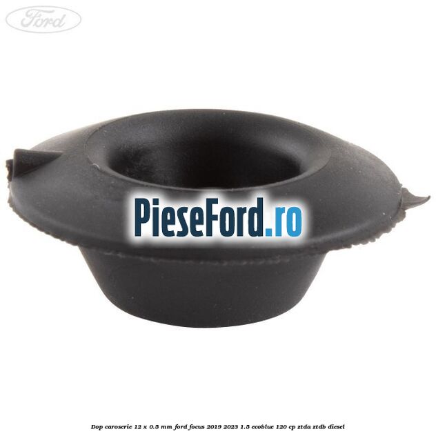 Dop caroserie 12 x 0.5 mm Ford Focus 2019-2023 1.5 EcoBlue 120 cp Dop caroserie 12 x 0.5 mm Ford Focus 2019-2023 1.5 EcoBlue 120 cp ZTDA, ZTDB diesel