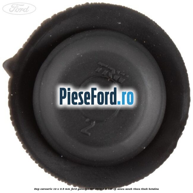 Dop caroserie 12 x 0.5 mm Ford Galaxy 2007-2014 2.0 145 cp AOWA, AOWB, TBWA, TBWB benzina