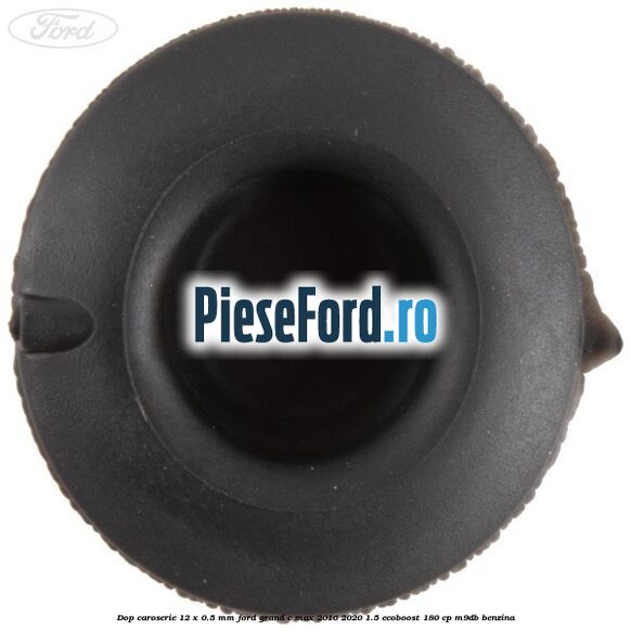 Dop caroserie 12 x 0.5 mm Ford Grand C-Max 2016-2020 1.5 EcoBoost 180 cp Dop caroserie 12 x 0.5 mm Ford Grand C-Max 2016-2020 1.5 EcoBoost 180 cp M9DB benzina