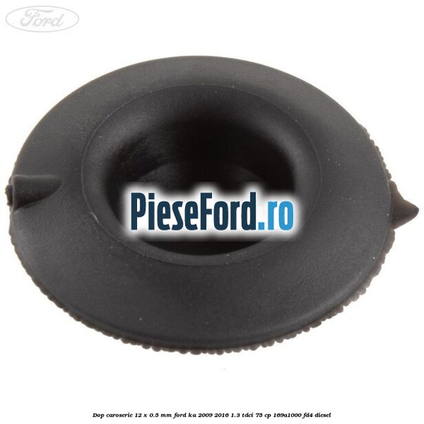 Dop caroserie 12 x 0.5 mm Ford Ka 2009-2016 1.3 TDCi 75 cp 169A1000, FD4 diesel