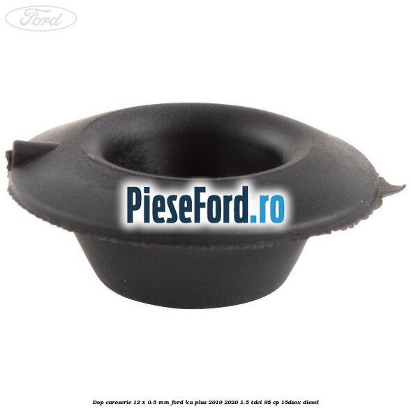 Dop caroserie 12 x 0.5 mm Ford Ka plus 2019-2020 1.5 TDCI 95 cp 15DSOX diesel