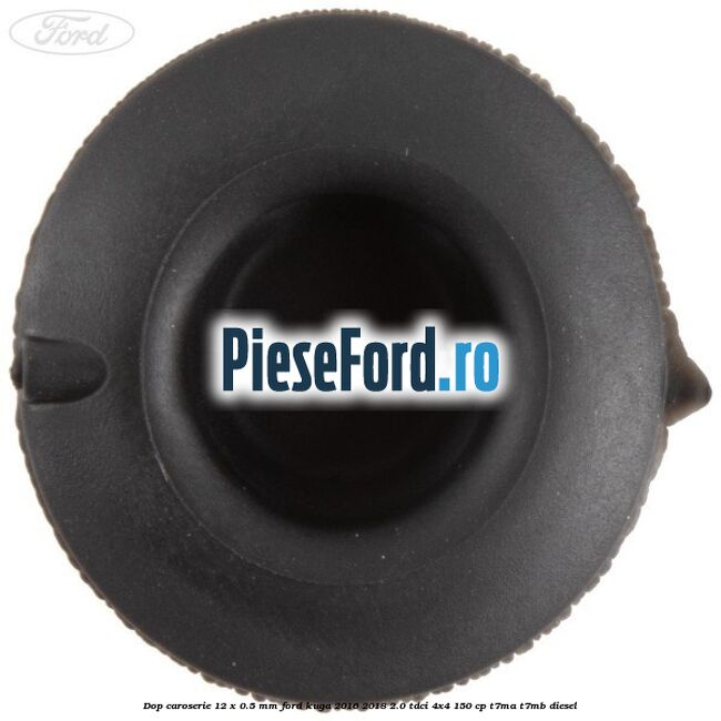 Dop caroserie 12 x 0.5 mm Ford Kuga 2016-2018 2.0 TDCi 4x4 150 cp T7MA, T7MB diesel