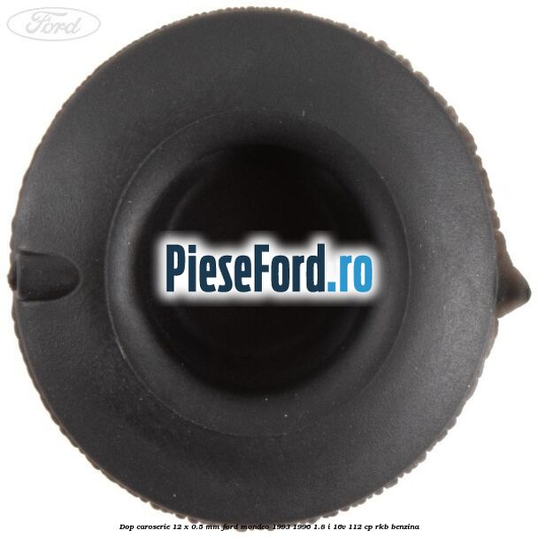 Dop caroserie 12 x 0.5 mm Ford Mondeo 1993-1996 1.8 i 16V 112 cp Dop caroserie 12 x 0.5 mm Ford Mondeo 1993-1996 1.8 i 16V 112 cp RKB benzina