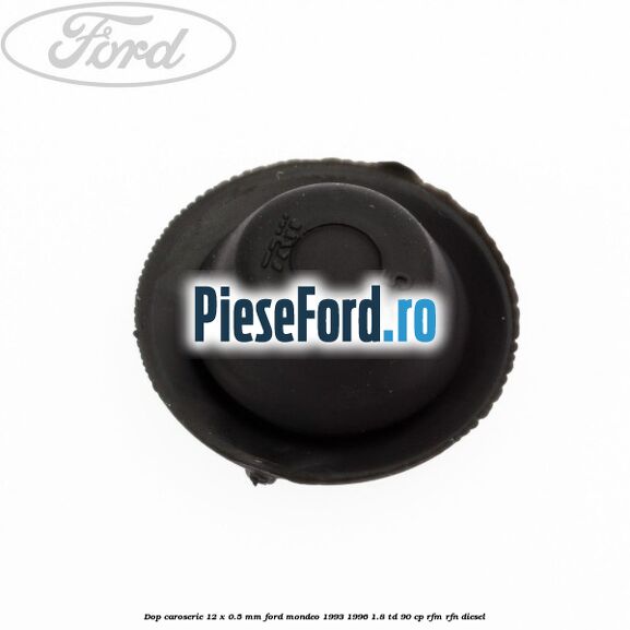 Dop caroserie 12 x 0.5 mm Ford Mondeo 1993-1996 1.8 TD 90 cp RFM, RFN diesel