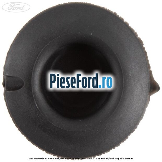 Dop caroserie 12 x 0.5 mm Ford Mondeo 1996-2000 1.8 i 115 cp RKB, RKF, RKH, RKJ, RKK benzina