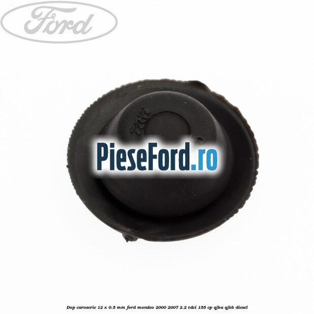 Dop caroserie 12 x 0.5 mm Ford Mondeo 2000-2007 2.2 TDCi 155 cp QJBA, QJBB diesel
