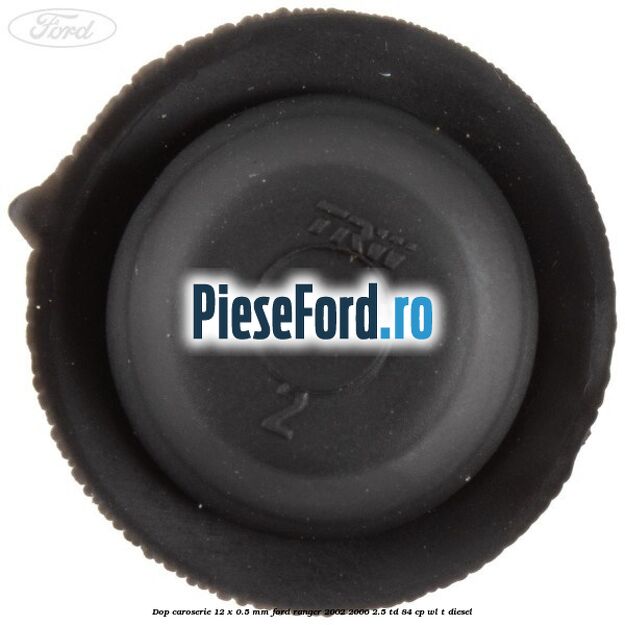 Dop caroserie 12 x 0.5 mm Ford Ranger 2002-2006 2.5 TD 84 cp WL-T diesel