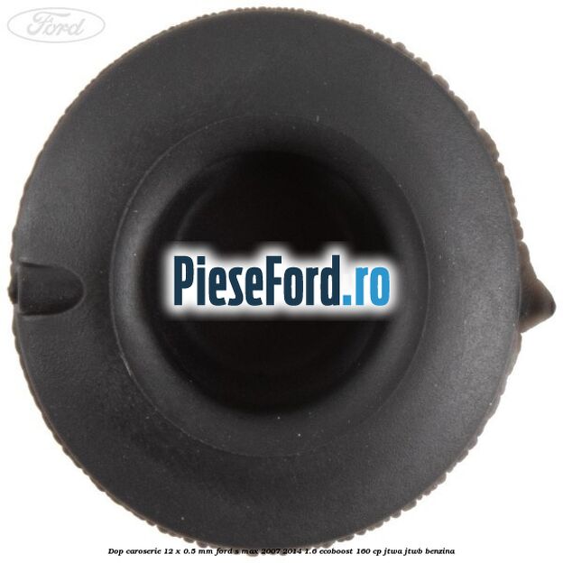 Dop caroserie 12 x 0.5 mm Ford S-Max 2007-2014 1.6 EcoBoost 160 cp JTWA, JTWB benzina