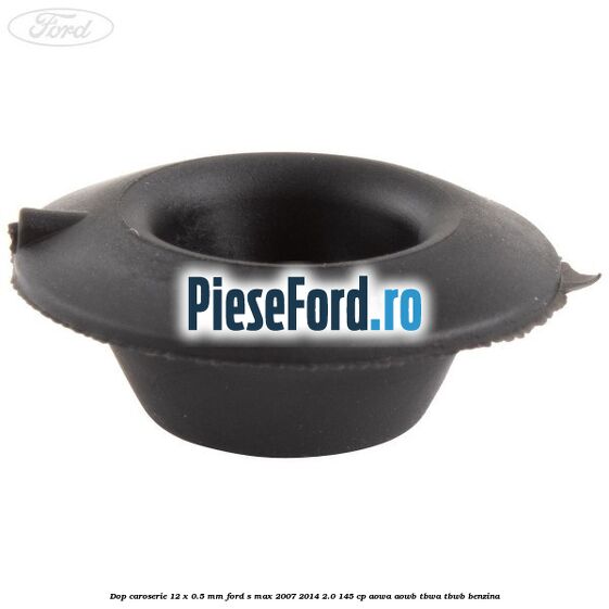 Dop caroserie 12 x 0.5 mm Ford S-Max 2007-2014 2.0 145 cp AOWA, AOWB, TBWA, TBWB benzina