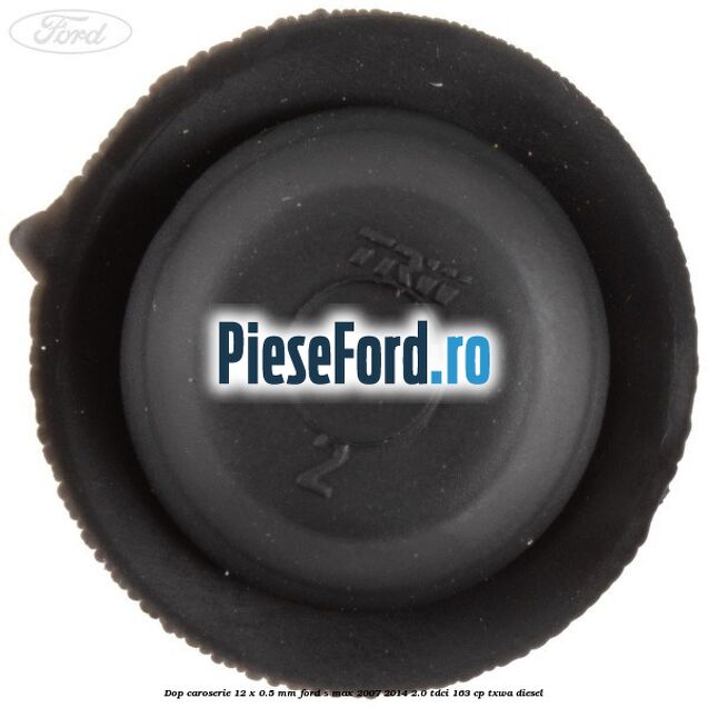 Dop caroserie 12 x 0.5 mm Ford S-Max 2007-2014 2.0 TDCi 163 cp Dop caroserie 12 x 0.5 mm Ford S-Max 2007-2014 2.0 TDCi 163 cp TXWA diesel