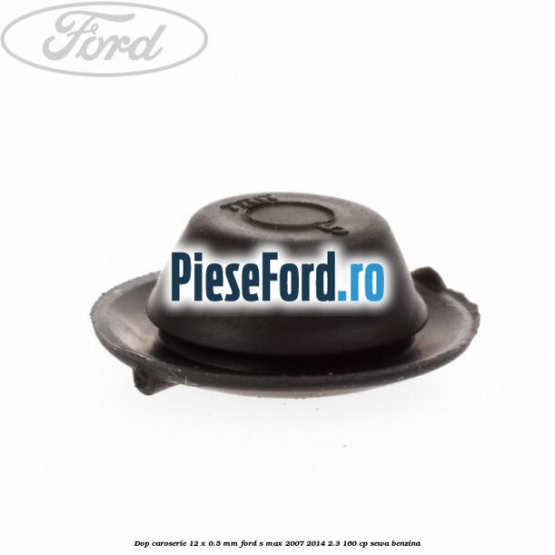 Dop caroserie 12 x 0.5 mm Ford S-Max 2007-2014 2.3 160 cp Dop caroserie 12 x 0.5 mm Ford S-Max 2007-2014 2.3 160 cp SEWA benzina