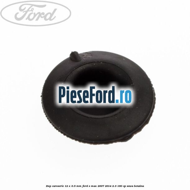 Dop caroserie 12 x 0.5 mm Ford S-Max 2007-2014 2.3 160 cp Dop caroserie 12 x 0.5 mm Ford S-Max 2007-2014 2.3 160 cp SEWA benzina