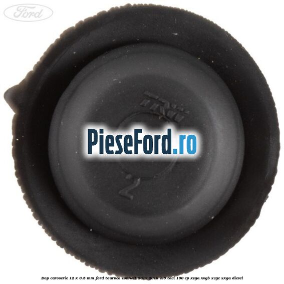 Dop caroserie 12 x 0.5 mm Ford Tourneo Connect 2013-2018 1.5 TDCi 100 cp XVGA, XVGB, XVGC, XXGA diesel