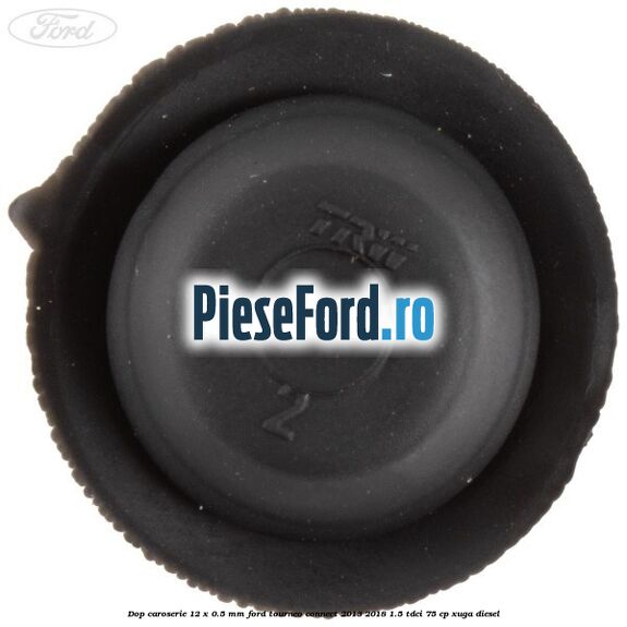 Dop caroserie 12 x 0.5 mm Ford Tourneo Connect 2013-2018 1.5 TDCi 75 cp XUGA diesel