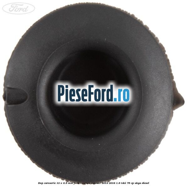 Dop caroserie 12 x 0.5 mm Ford Tourneo Connect 2013-2018 1.6 TDCi 75 cp UBGA diesel