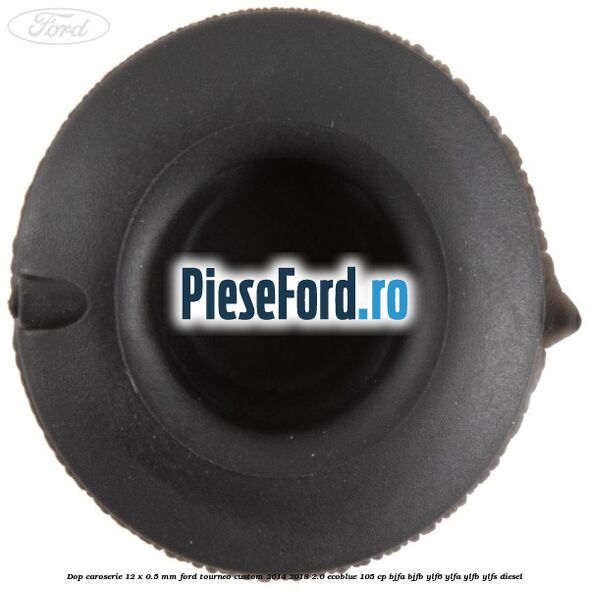 Dop caroserie 12 x 0.5 mm Ford Tourneo Custom 2014-2018 2.0 EcoBlue 105 cp BJFA, BJFB, YLF6, YLFA, YLFB, YLFS diesel