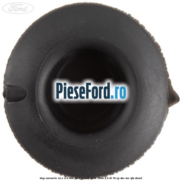 Dop caroserie 12 x 0.5 mm Ford Transit 1991-1994 2.5 DI 70 cp Dop caroserie 12 x 0.5 mm Ford Transit 1991-1994 2.5 DI 70 cp 4BC, 4CC, 4FA diesel