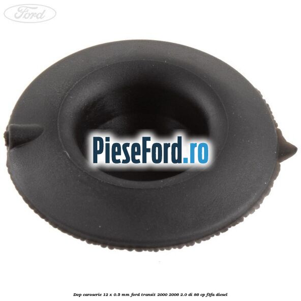 Dop caroserie 12 x 0.5 mm Ford Transit 2000-2006 2.0 DI 86 cp F3FA diesel