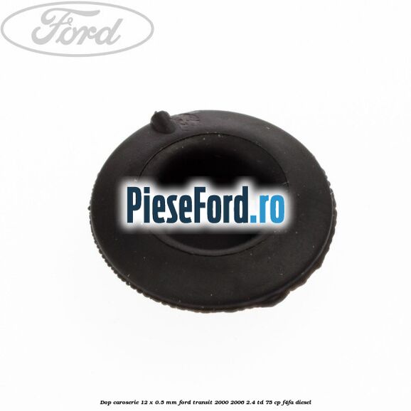 Dop caroserie 12 x 0.5 mm Ford Transit 2000-2006 2.4 TD 75 cp F4FA diesel