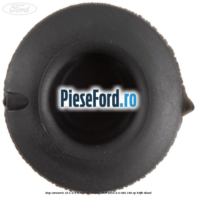 Dop caroserie 12 x 0.5 mm Ford Transit 2006-2014 2.4 TDCi 140 cp H9FB diesel