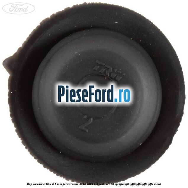 Dop caroserie 12 x 0.5 mm Ford Transit 2014-2018 2.0 EcoBlue 105 cp BJFA, BJFB, YLF6, YLFA, YLFB, YLFS diesel