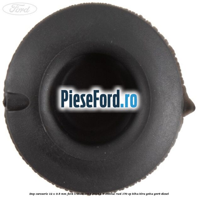 Dop caroserie 12 x 0.5 mm Ford Transit 2014-2018 2.0 EcoBlue RWD 170 cp BLHA, BLRA, YNHA, YNR6 diesel