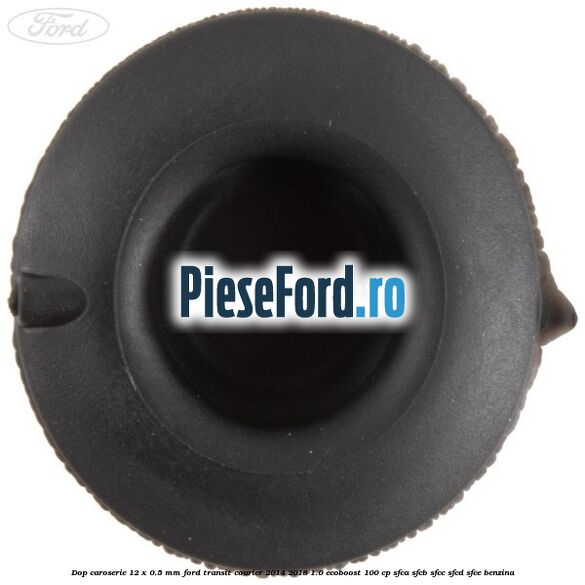 Dop caroserie 12 x 0.5 mm Ford Transit Courier 2014-2018 1.0 EcoBoost 100 cp SFCA, SFCB, SFCC, SFCD, SFCE benzina