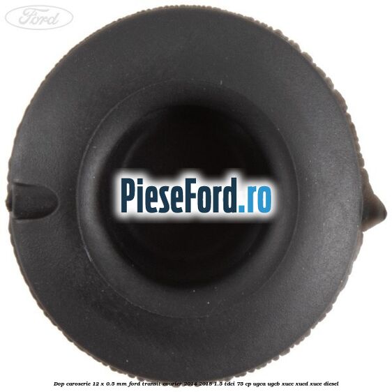 Dop caroserie 12 x 0.5 mm Ford Transit Courier 2014-2018 1.5 TDCi 75 cp UGCA, UGCB, XUCC, XUCD, XUCE diesel