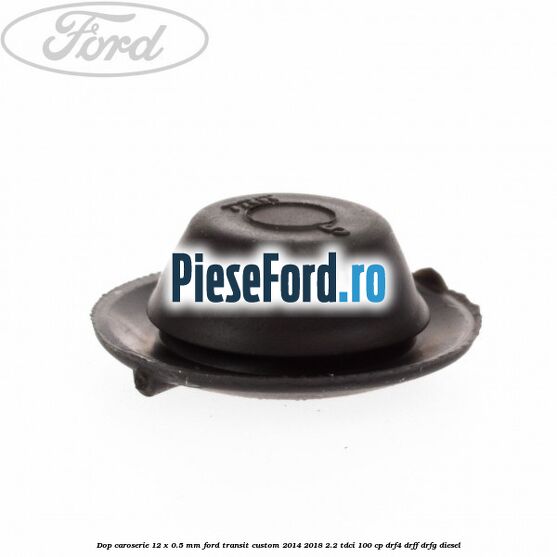 Dop caroserie 12 x 0.5 mm Ford Transit Custom 2014-2018 2.2 TDCi 100 cp DRF4, DRFF, DRFG diesel