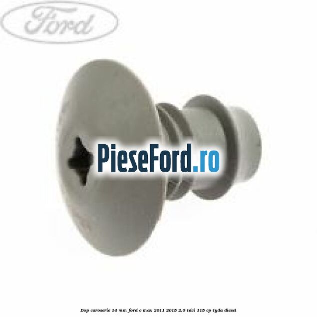 Dop caroserie 14 mm Ford C-Max 2011-2015 2.0 TDCi 115 cp TYDA diesel