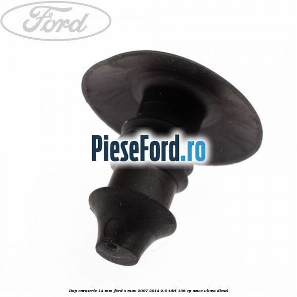 Dop caroserie 14 mm Ford S-Max 2007-2014 2.0 TDCi 136 cp AZWC, UKWA diesel