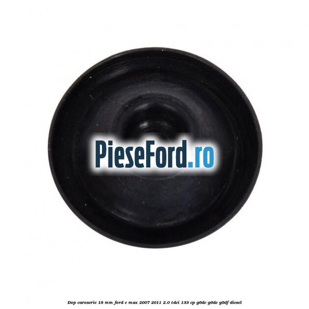 Dop caroserie 18 mm Ford C-Max 2007-2011 2.0 TDCi 133 cp Dop caroserie 18 mm Ford C-Max 2007-2011 2.0 TDCi 133 cp G6DC, G6DE, G6DF diesel
