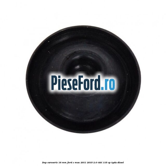 Dop caroserie 18 mm Ford C-Max 2011-2015 2.0 TDCi 115 cp TYDA diesel