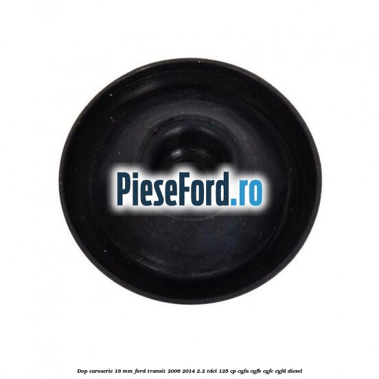 Dop caroserie 18 mm Ford Transit 2006-2014 2.2 TDCi 125 cp CYFA, CYFB, CYFC, CYFD diesel