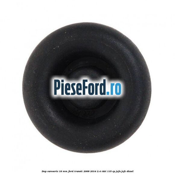 Dop caroserie 18 mm Ford Transit 2006-2014 2.4 TDCi 115 cp JXFA, JXFC diesel