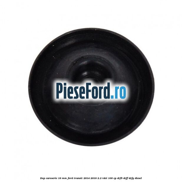 Dop caroserie 18 mm Ford Transit 2014-2018 2.2 TDCi 100 cp